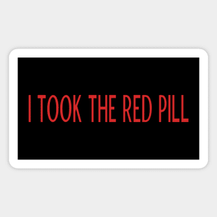 I took the red pill Magnet